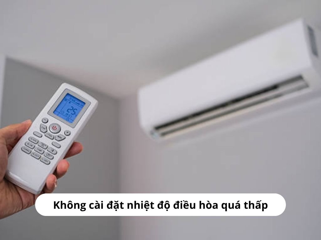 Không cài đặt nhiệt độ điều hòa quá thấp